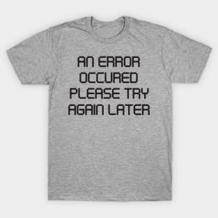 An error occurred try again later T-Shirt